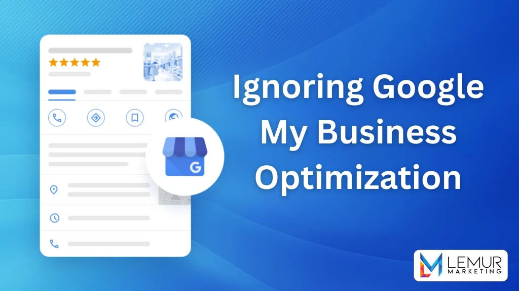 Ignoring Google
My Business Optimization