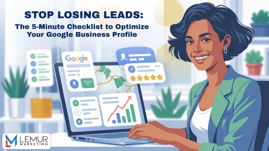 Stop Losing Leads: The 5-Minute Checklist to Optimize Your Google Business Profile